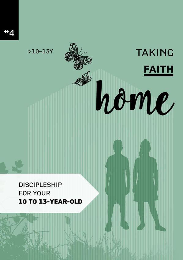 Taking faith home 4:  10-13 years
